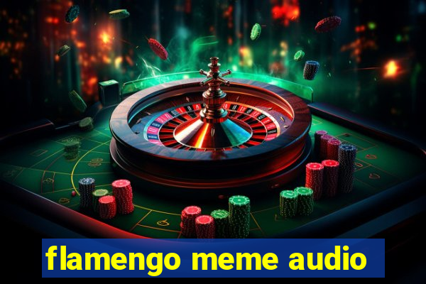 flamengo meme audio